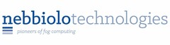 NEBBIOLOTECHNOLOGIES PIONEERS OF FOG COMPUTING