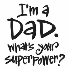 I'M A DAD. WHAT'S YOUR SUPERPOWER?