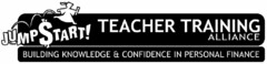 JUMP$TART! TEACHER TRAINING ALLIANCE BUILDING KNOWLEDGE & CONFIDENCE IN PERSONAL FINANCE