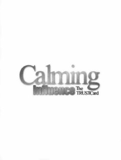 CALMING INFLUENCE THE TRUSTCARD