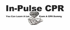 IN-PULSE CPR YOU CAN LEARN A LOT FROM A CPR DUMMY