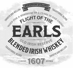 SMOOTH AND MELLOW SUPERIOR QUALITY TRADITIONAL BLEND AGED FOR A MINIMUM OF 3 YEARS IN OAK CASKS FLIGHT OF THE EARLS OLD IRISH RESERVE BLENDED IRISH WHISKEY TRADITIONAL BLEND SMOOTH AND MELLOW FINEST 1607 BLEND