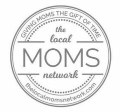 GIVING MOMS THE GIFT OF TIME THE LOCAL MOMS NETWORK THELOCALMOMSNETWORK.COM