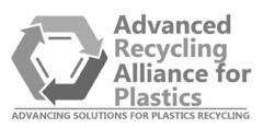 ADVANCED RECYCLING ALLIANCE FOR PLASTICS ADVANCING SOLUTIONS FOR PLASTICS RECYCLING