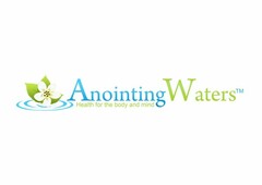 ANOINTINGWATERS HEALTH FOR THE BODY AND MIND