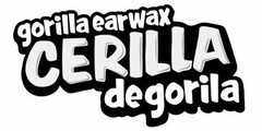 GORILLA EARWAX CERILLA DE GORILA