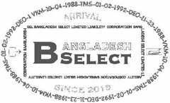 ARRIVAL BANGLADESH SELECT SINCE 2018 VKM-10-04-1988-TMS-01-02-1992-DEO-11-23-1988-VKM-10-04-1988 TMS-01-02-1992-DEO-11-23-1988-VKM-10-04-1988-TMS-01-0-1992-DEO-1 VKM-10-04-1988 SEL BANGLADESH SELECT LIMITED LIABILITY CORPORATION BANGLADESH SELECT LIMITED LIABILITY CORPORATION BANGLADESH SELECT LIMITED LIABILITY CORPORATION