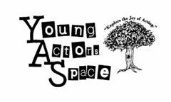 YOUNG ACTORS SPACE "EXPLORE THE JOY OF ACTING."