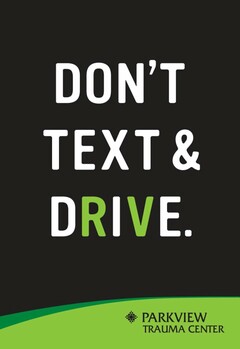 DON'T TEXT & DRIVE PARKVIEW TRAUMA CENTER