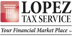 LOPEZ TAX SERVICE YOUR FINANCIAL MARKET PLACE