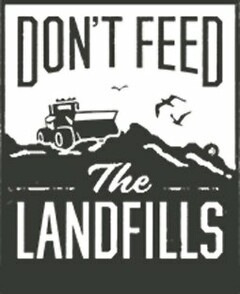 DON'T FEED THE LANDFILLS