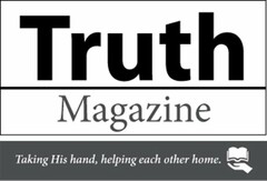 TRUTH MAGAZINE TAKING HIS HAND HELPING EACH OTHER HOME