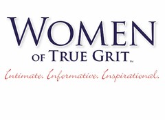 WOMEN OF TRUE GRIT INTIMATE. INFORMATIVE. INSPIRATIONAL.