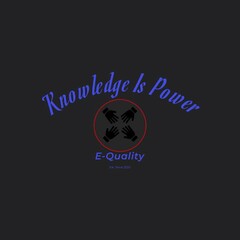 KNOWLEDGE IS POWER E-QUALITY EST. SINCE 2020