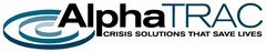 ALPHATRAC CRISIS SOLUTIONS THAT SAVE LIVES