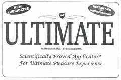 NEW LUBRICATED INSTANT-ON FOR UNINTERRUPTED PLEASURE ULTIMATE PREMIUM BRAND LATEX CONDOMS SCIENTIFICALLY PROVED APPLICATOR* FOR ULTIMATE PLEASURE EXPERIENCE