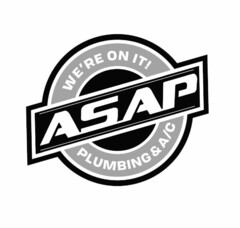 WE'RE ON IT! ASAP PLUMBING & A/C