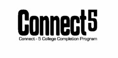 CONNECT 5 CONNECT - 5 COLLEGE COMPLETION PROGRAM