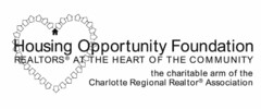 HOUSING OPPORTUNITY FOUNDATION REALTORS AT THE HEART OF THE COMMUNITY THE CHARITABLE ARM OF THE CHARLOTTE REGIONAL REALTOR ASSOCIATION