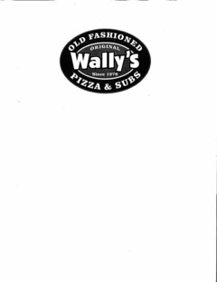 OLD FASHIONED ORIGINAL WALLY'S PIZZA & SUBS SINCE 1978