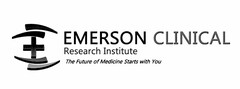 E EMERSON CLINICAL RESEARCH INSTITUTE THE FUTURE OF MEDICINE STARTS WITH YOU