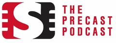 THE PRECAST PODCAST S