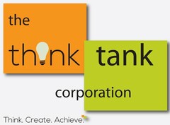 THE THINK TANK CORPORATION. THINK. CREATE. ACHIEVE