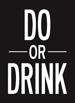 DO OR DRINK