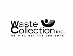 WASTE COLLECTION INC. WE WILL GET THE JOB DONE