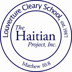 LOUVERTURE CLEARY SCHOOL, EST. 1987 THE HAITIAN PROJECT, INC. MATTHEW 10:8