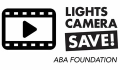 LIGHTS CAMERA SAVE! ABA FOUNDATION