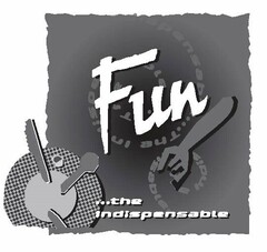 FUN ...THE INDISPENSABLE