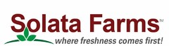 SOLATA FARMS WHERE FRESHNESS COMES FIRST!