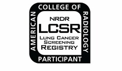 NRDR LCSR LUNG CANCER SCREENING REGISTRY AMERICAN COLLEGE OF RADIOLOGY PARTICIPANT