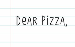 DEAR PIZZA,