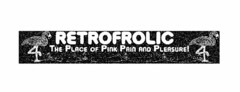 RETROFROLIC THE PLACE OF PINK PAIN AND PLEASURE!