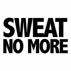 SWEAT NO MORE