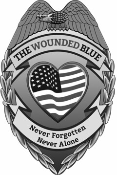 THE WOUNDED BLUE NEVER FORGOTTEN NEVER ALONE