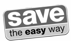 SAVE THE EASY WAY