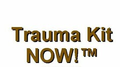 TRAUMA KIT NOW!