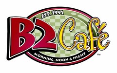 B2 CAFE EST. 1991 MORNING, NOON & NIGHT