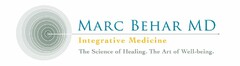 MARC BEHAR MD INTEGRATIVE MEDICINE THE SCIENCE OF HEALING. THE ART OF WELL-BEING.