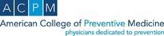 ACPM AMERICAN COLLEGE OF PREVENTIVE MEDICINE PHYSICIANS DEDICATED TO PREVENTION