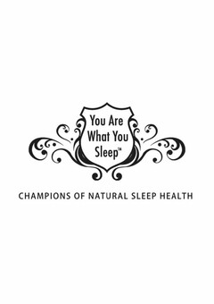 YOU ARE WHAT YOU SLEEP CHAMPIONS OF NATURAL SLEEP HEALTH