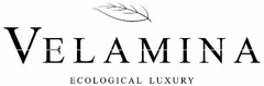 VELAMINA ECOLOGICAL LUXURY