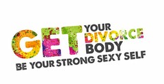 GET YOUR DIVORCE BODY BE YOUR STRONG SEXY SELF