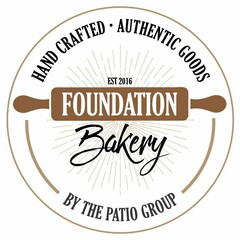 HAND CRAFTED · AUTHENTIC GOODS EST 2016 FOUNDATION BAKERY BY THE PATIO GROUP