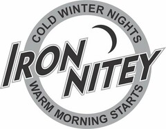 IRON NITEY COLD WINTER NIGHTS WARM MORNING STARTS