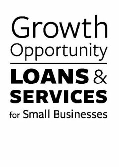 GROWTH OPPORTUNITY LOANS & SERVICES FOR SMALL BUSINESSES