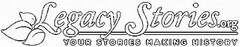 LEGACY STORIES.ORG YOUR STORIES MAKING HISTORY